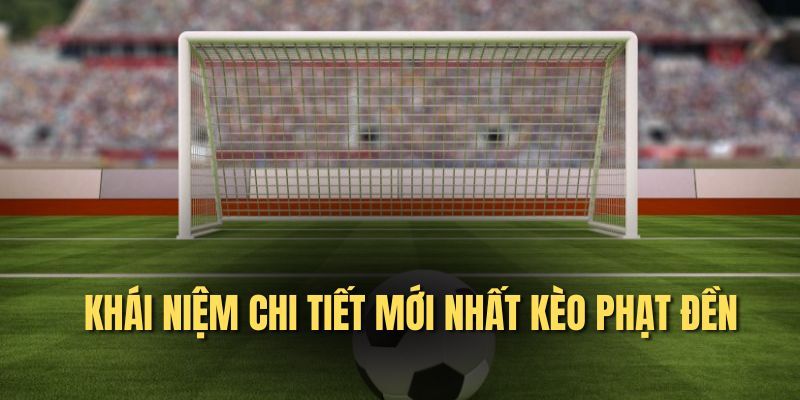 Tổng quan kèo phạt đền