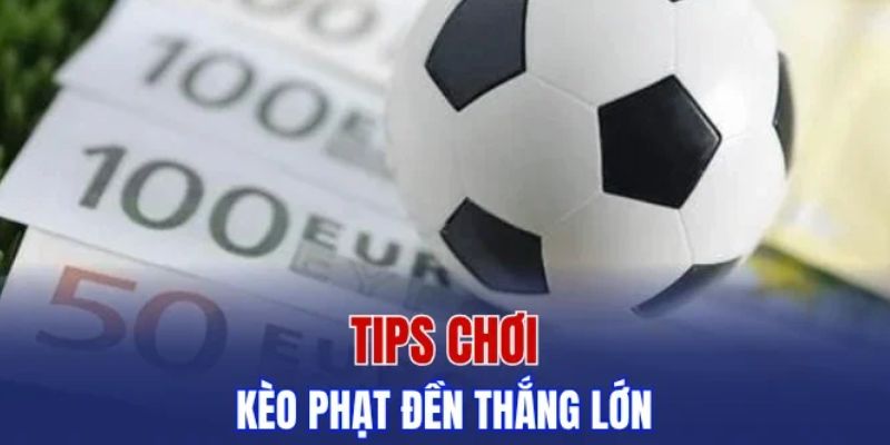 Hướng dẫn chơi kèo phạt đền